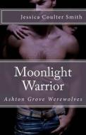 Moonlight Warrior di Jessica Coulter Smith edito da Createspace