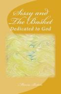 Sissy and the Basket: Dedicated to God di Marcia Batiste Smith Wilson edito da Createspace Independent Publishing Platform