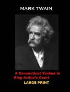 A Connecticut Yankee in King Arthur?s Court: (Mark Twain Masterpiece Collection) di Mark Twain edito da Createspace