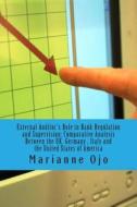 External Auditor's Role in Bank Regulation and Supervision: Comparative Analysis Involving the UK, Germany, Iitaly and the United Statess di Prof Marianne Ojo edito da Createspace