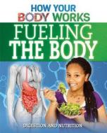 Fueling the Body: Digestion and Nutrition di Thomas Canavan edito da PowerKids Press