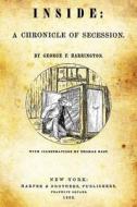 Inside: A Chronicle of Secession di George F. Harrington edito da Createspace