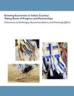 Growing Economies in Indian Country: Taking Stock of Progress and Partnerships- A Summary of Challenges, Recommendations, and Promising Efforts di Board of Governors of the Federal Reserv edito da Createspace