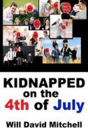 Kidnapped on the 4th of July di Will David Mitchell edito da Createspace