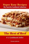 Super Easy Recipes: The Best of Beef di Karena Andrews edito da Createspace