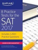 8 Practice Tests For The Sat 2017 di Kaplan Test Prep edito da Kaplan Publishing