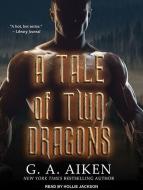 A Tale of Two Dragons di G. A. Aiken edito da Tantor Audio