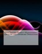 Well Testing Project Management: Onshore and Offshore Operations di Thomas a. Hicks edito da Createspace