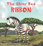 The Shiny Red Ribbon di Joyce Carolyn Kieffer edito da Austin Macauley Publishers