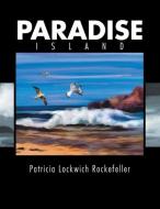 Paradise Island di Patricia Lockwich Rockefeller edito da Xlibris