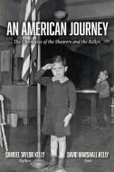 An American Journey: The Chronicles of the Shearers and the Kellys di Samuel Taylor Kelly, David Marshall Kelly edito da BOOKBABY