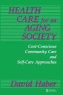Health Care for an Aging Society di David Haber edito da Taylor & Francis