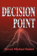 Decision Point di Steven M. Daniel edito da AUTHORHOUSE