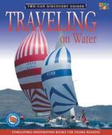 Traveling on Water (Discovery Guides) di Chris Oxlade edito da Two-Can Publishers