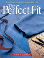 The Perfect Fit: The Classic Guide to Altering Patterns edito da Creative Publishing International