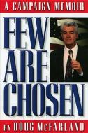 Few Are Chosen: A Campaign Memoir di Doug McFarland edito da BOOKHOUSE FULFILLMENT