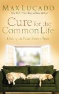 Cure for the Common Life: Living in Your Sweet Spot di Max Lucado edito da Christian Large Print