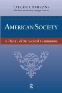 American Society di Talcott Parsons, Giuseppe Sciortino, Jeffrey C. Alexander edito da Taylor & Francis Ltd
