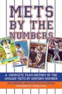 Mets by the Numbers: A Complete Team History of the Amazin' Mets by Uniform Numbers di Matthew Silverman, Jon Springer edito da SKYHORSE PUB