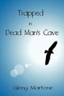 Trapped In Dead Man\'s Cave di Ginny Martone edito da America Star Books