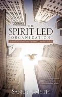 The Spirit-Led Organization di Sandy Smyth edito da XULON PR