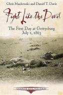 Fight Like the Devil: The First Day at Gettysburg, July 1, 1863 di Daniel Davis, Chris Mackowski, Kristopher D. White edito da SAVAS BEATIE