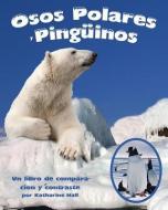Osos Polares y Pinguinos: Un Libro de Comparacion y Contraste di Katharine Hall edito da Arbordale Publishing