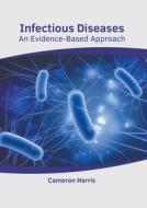 Infectious Diseases: An Evidence-Based Approach di CAMERON HARRIS edito da AMERICAN MEDICAL PUBLISHERS