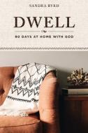 Dwell: 90 Days at Home with God di Sandra Byrd edito da DISCOVERY HOUSE