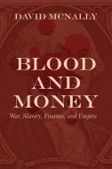 Blood and Money: War, Slavery, and the State di David Mcnally edito da HAYMARKET BOOKS
