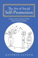 The Art of Social Self-Promotion di Kathryn Latour edito da Page Publishing, Inc.