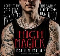 High Magick di Damien Echols edito da Sounds True Inc