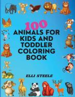100 Animals For Kids And Toddler Coloring Book di Elli Steele edito da adrian ghita ile