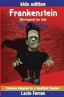 Frankenstein (Illustrated) for Kids: Adapted for Kids Aged 9-11 Grades 4-7, Key Stages 2 and 3 by Lazlo Ferran di Mary Shelley edito da LIGHTNING SOURCE INC