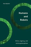 Humans and Robots: Ethics, Agency, and Anthropomorphism di Sven Nyholm edito da ROWMAN & LITTLEFIELD INTL