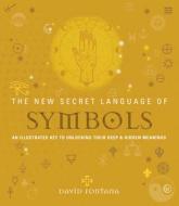 The New Secret Language of Symbols: An Illustrated Key to Unlocking Their Deep & Hidden Meanings di David Fontana edito da WATKINS PUB LTD