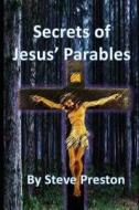 SECRETS OF JESUS PARABLES di Steve Preston edito da INDEPENDENTLY PUBLISHED