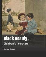 Black Beauty .: Children's Literature di Anna Sewell edito da INDEPENDENTLY PUBLISHED
