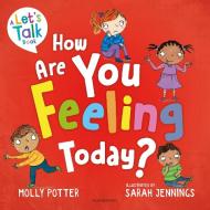 How Are You Feeling Today? di Molly Potter edito da Bloomsbury Publishing PLC