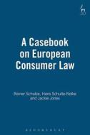 A Casebook on European Consumer Law di Reiner Schulze edito da Bloomsbury Publishing PLC