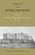 Extracts from Letters and Notes Written During the Siege of Delhi in 1857 di Charles Reid, Reid Charles General Sir edito da NAVAL & MILITARY PR