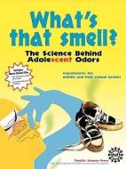 What's That Smell? the Science Behind Adolescent Odors di Diane Epp, Susan Hershberger, Jerry Sarquis edito da TERRIFIC SCIENCE PR
