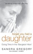 Forget You Had A Daughter di Sandra Gregory, Michael Tierney edito da Vision Paperbacks