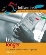 Live Longer di Sally Brown edito da Infinite Ideas Limited