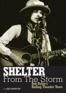 Shelter from the Storm: Bob Dylan's Rolling Thunder Years di Sid Griffin edito da Jawbone Press