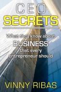 CEO Secrets di Vinny Ribas edito da Ideas Into Books Westview