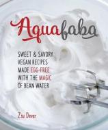 Aquafaba di Zsu Dever edito da Vegan Heritage Press