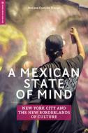 A Mexican State Of Mind di Melissa Castillo Planas edito da Rutgers University Press