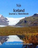 Iceland Journal & Sketchbook: Travel, Draw and Write of Our Beautiful World di Amit Offir edito da Createspace Independent Publishing Platform
