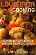 Louisiana Cooking: Easy Cajun and Creole Recipes from Louisiana di Sarah Spencer edito da Createspace Independent Publishing Platform